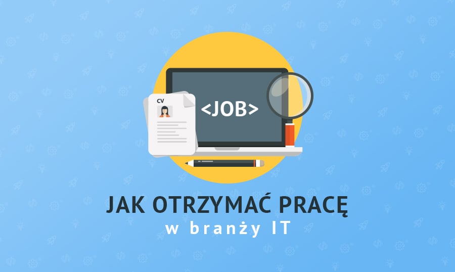 Jak otrzymać pracę w branży IT