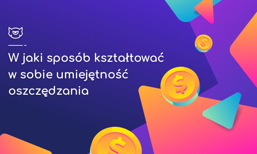 W jaki sposób kształtować w sobie umiejętność oszczędzania