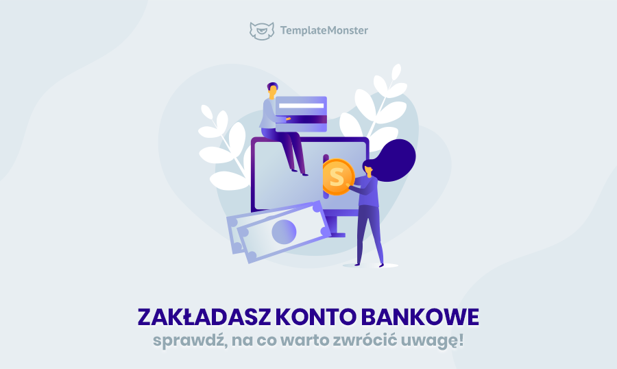 Zakładasz konto bankowe