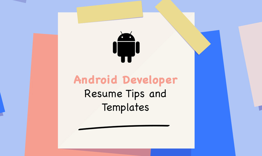 Android Developer Resume Tips and Templates.